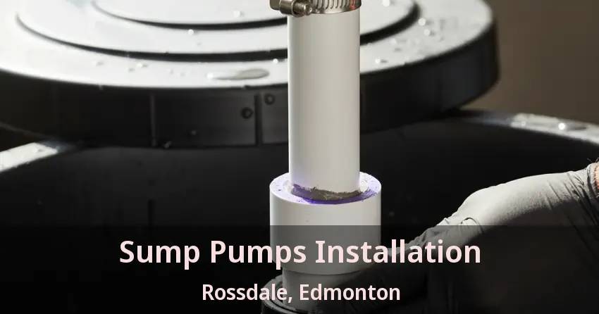 Sump Pumps Installation Rossdale, Edmonton - AB