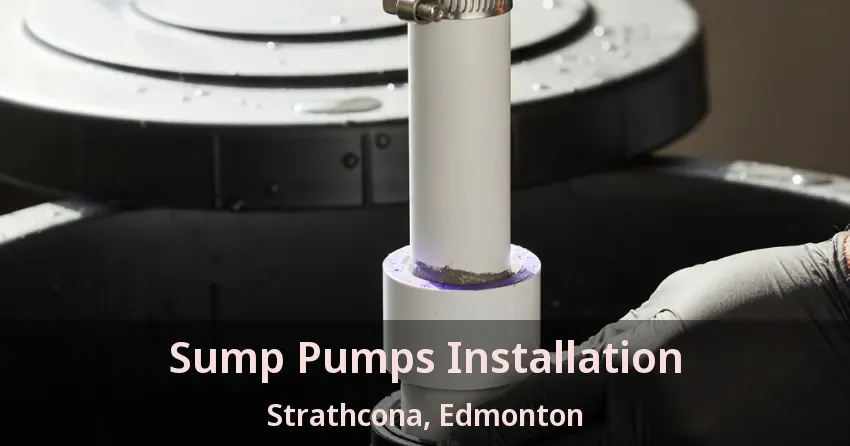 Sump Pumps Installation Strathcona, Edmonton - AB