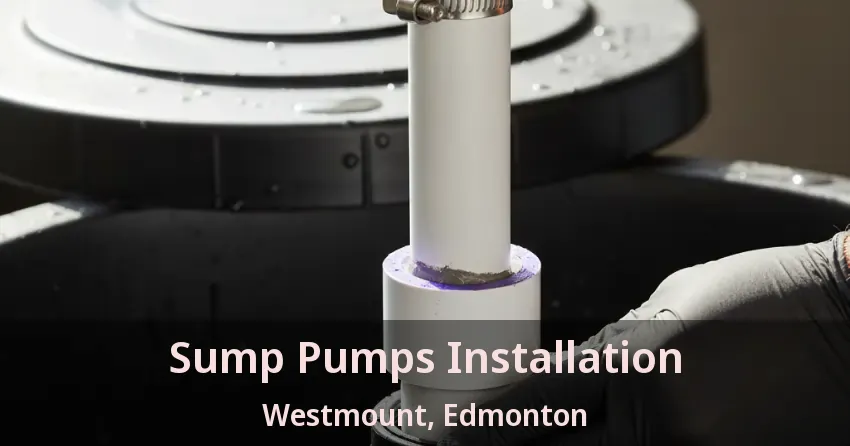 Sump Pumps Installation Westmount, Edmonton - AB