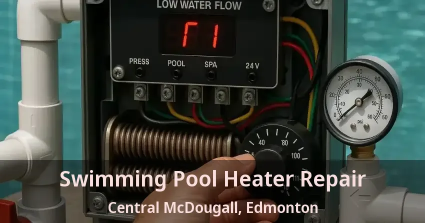 Swimming Pool Heater Repair Central McDougall, Edmonton - AB
