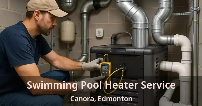 Swimming Pool Heater Service Canora, Edmonton - AB
