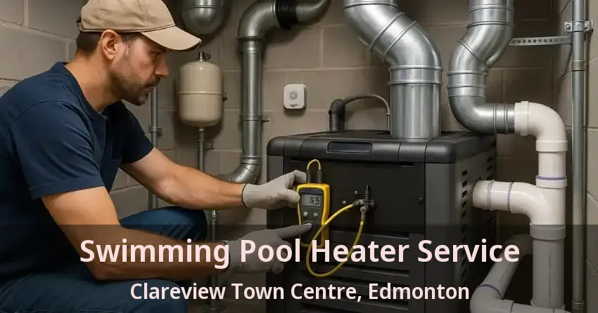 Swimming Pool Heater Service Clareview Town Centre, Edmonton - AB