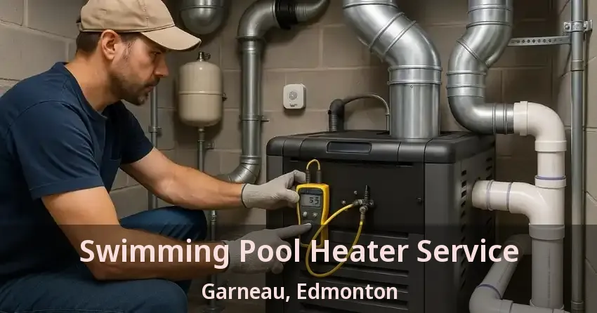 Swimming Pool Heater Service Garneau, Edmonton - AB