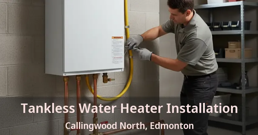 Tankless Water Heater Installation Callingwood North, Edmonton - AB