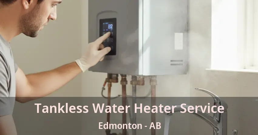Tankless Water Heater Service Edmonton - AB