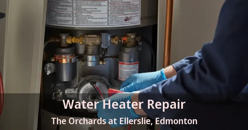 Water Heater Repair The Orchards at Ellerslie, Edmonton - AB