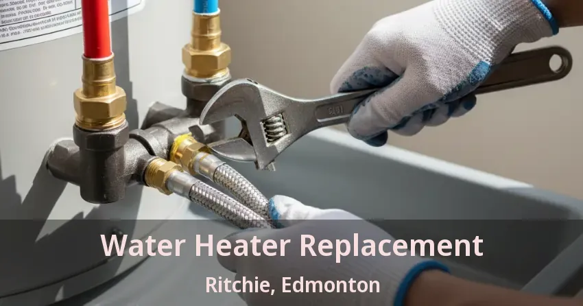 Water Heater Replacement Ritchie, Edmonton - AB